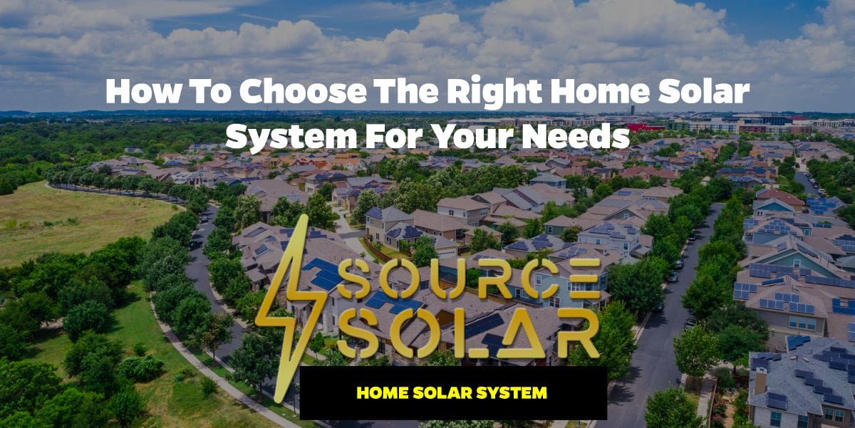 How to Choose the Right Home Solar System for Your Needs