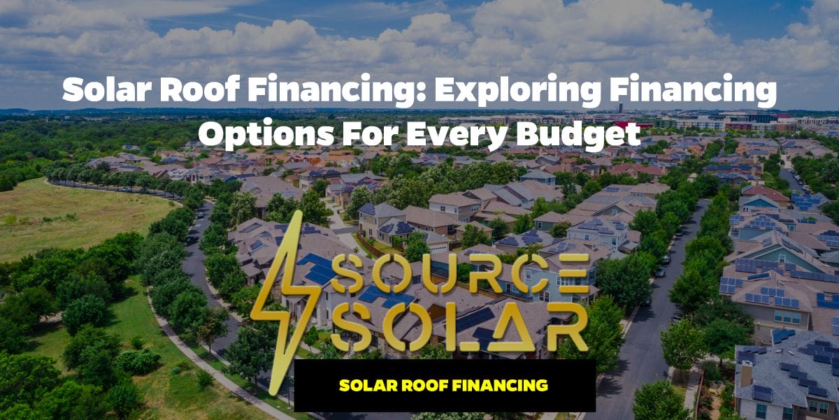 Solar Roof Financing: Exploring Financing Options for Every Budget