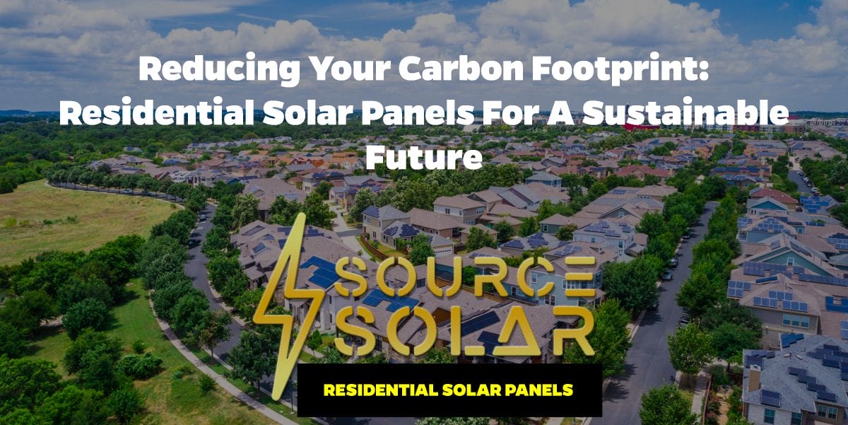 Reducing Your Carbon Footprint: Residential Solar Panels for a Sustainable Future