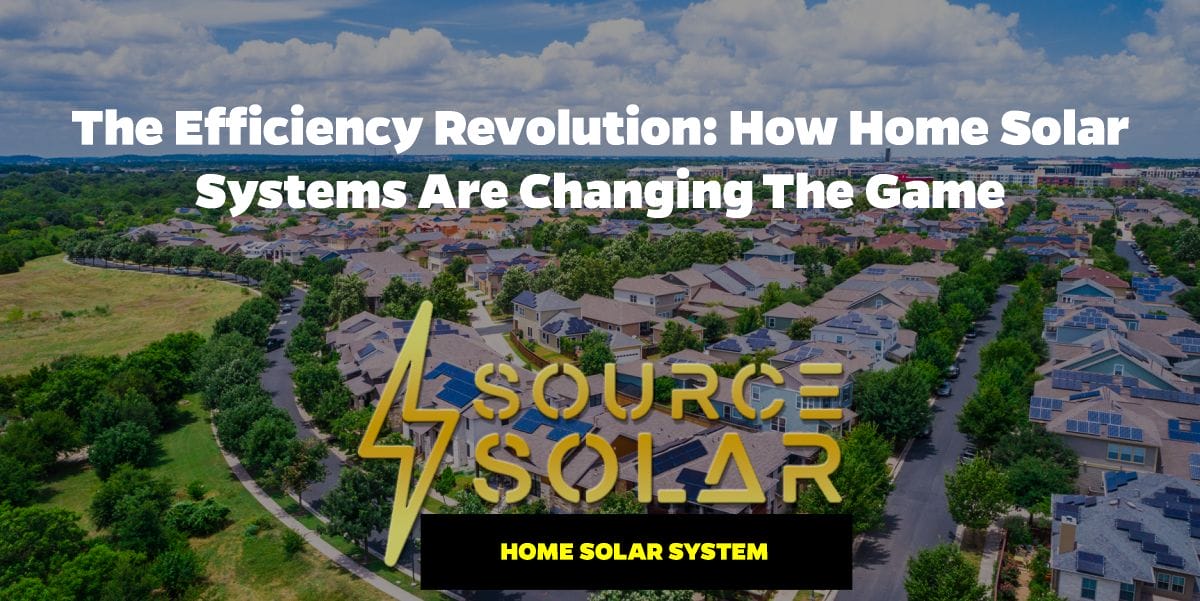 The Efficiency Revolution: How Home Solar Systems Are Changing the Game