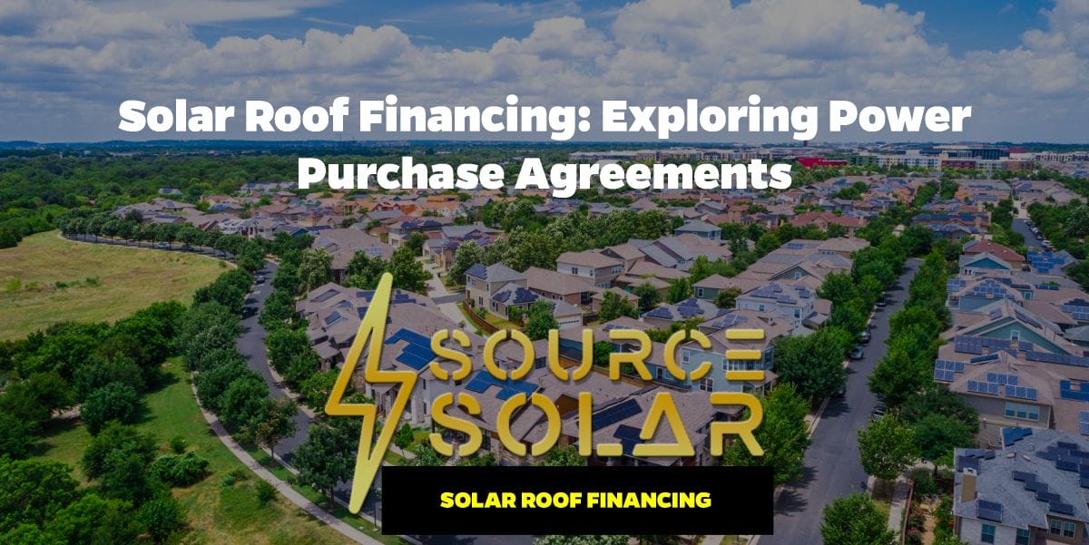 Solar Roof Financing: Exploring Power Purchase Agreements