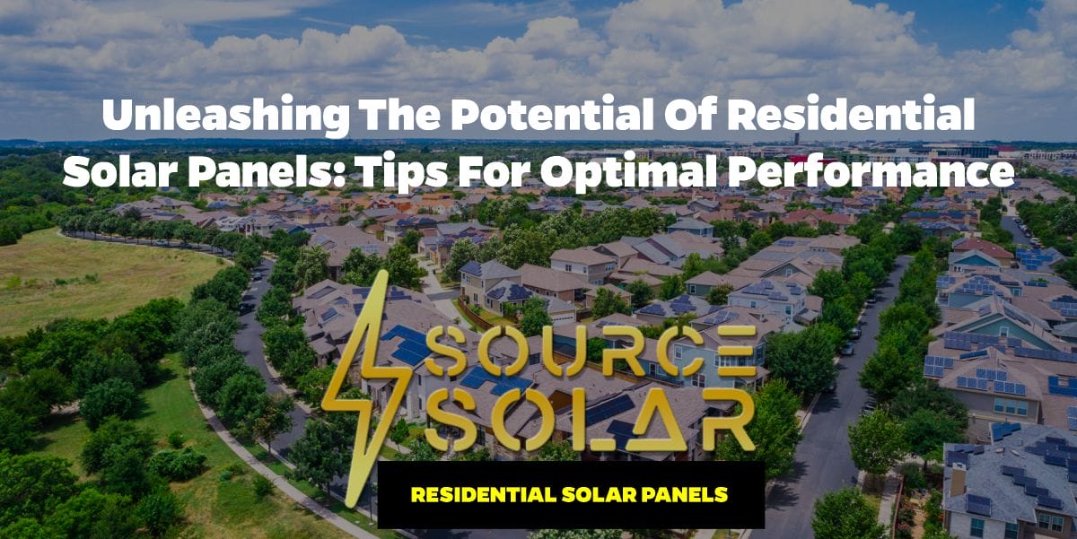 Unleashing the Potential of Residential Solar Panels: Tips for Optimal Performance