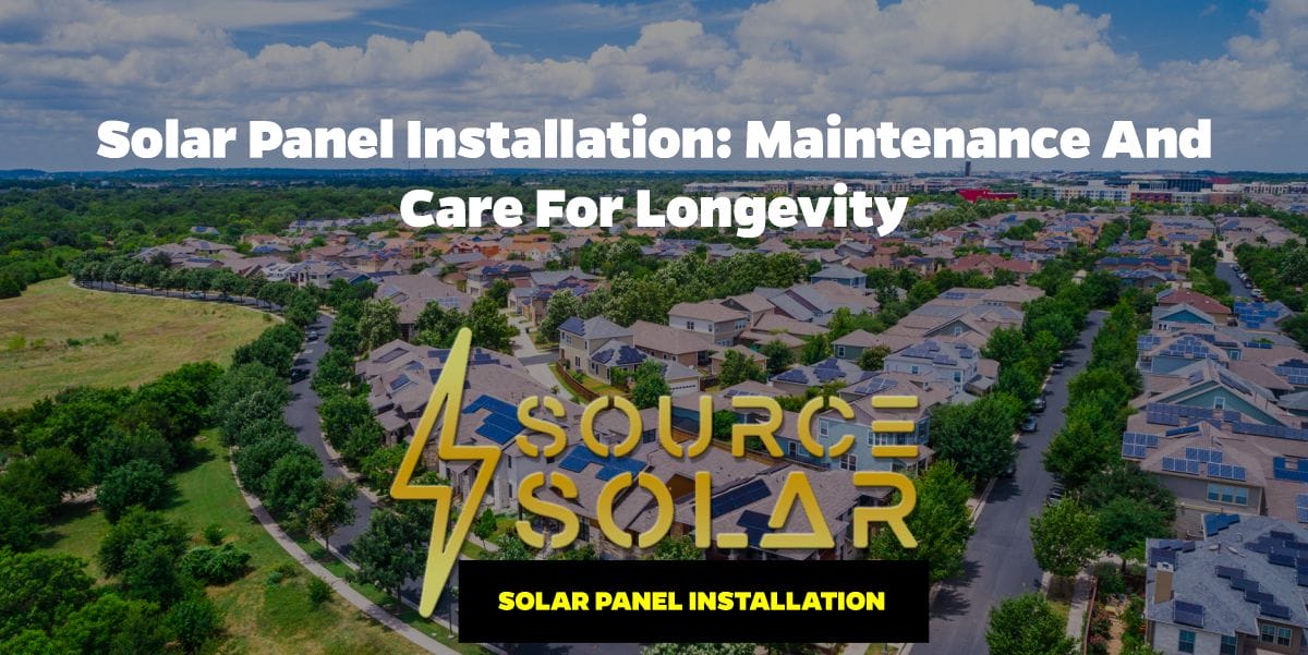 Solar Panel Installation: Maintenance and Care for Longevity