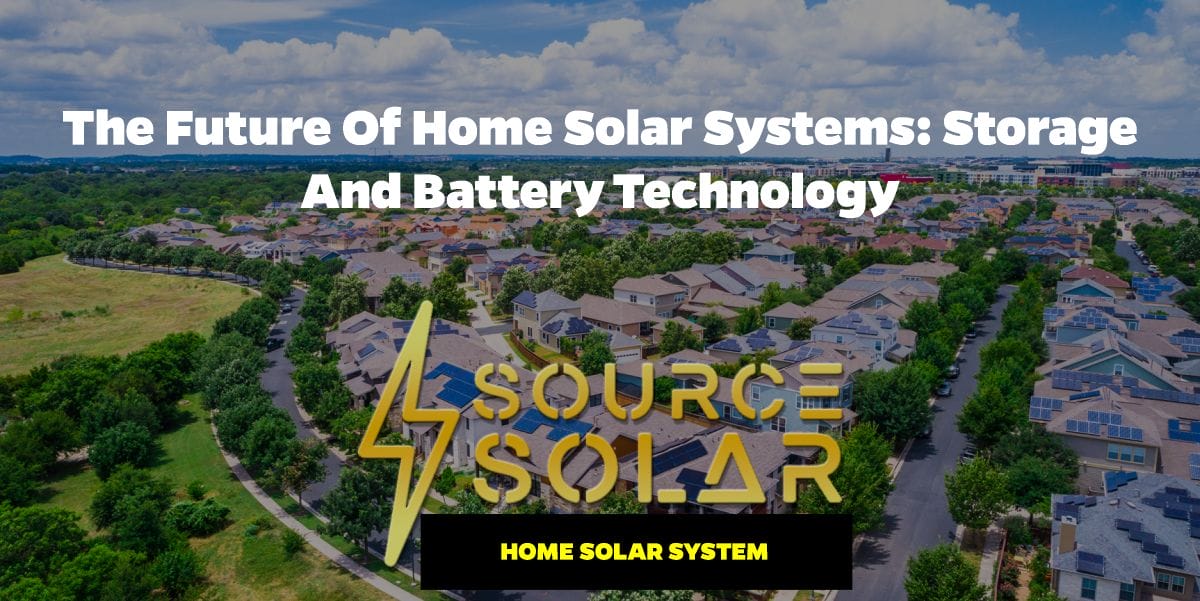 The Future of Home Solar Systems: Storage and Battery Technology