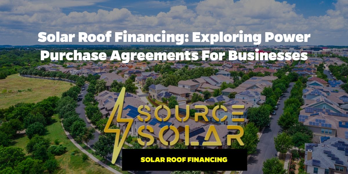 Solar Roof Financing: Exploring Power Purchase Agreements for Businesses