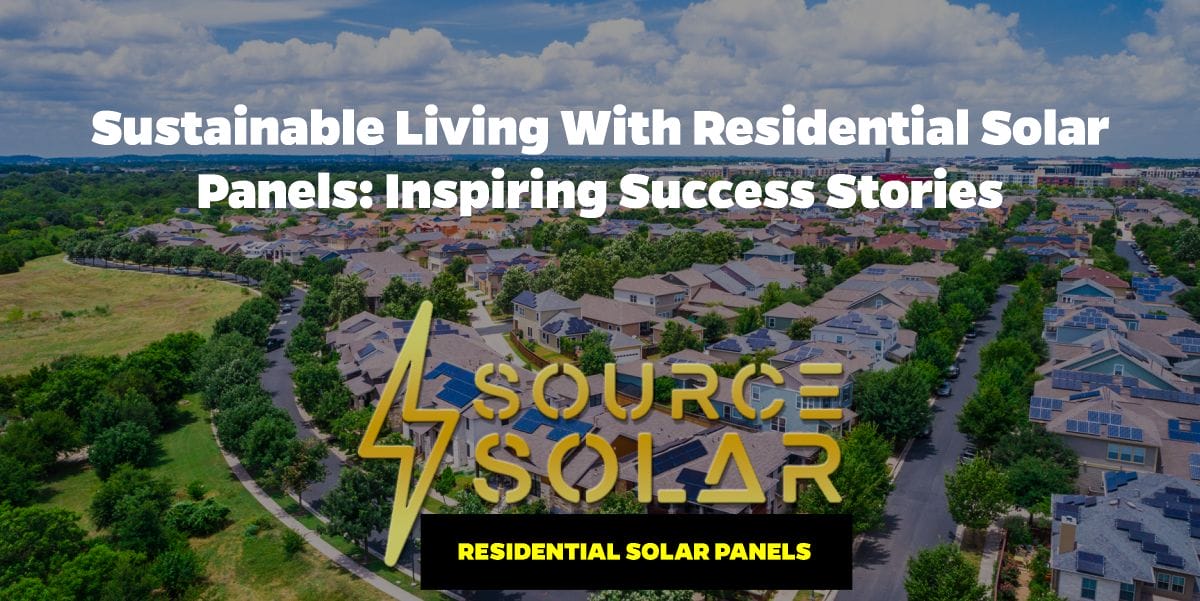 Sustainable Living with Residential Solar Panels: Inspiring Success Stories