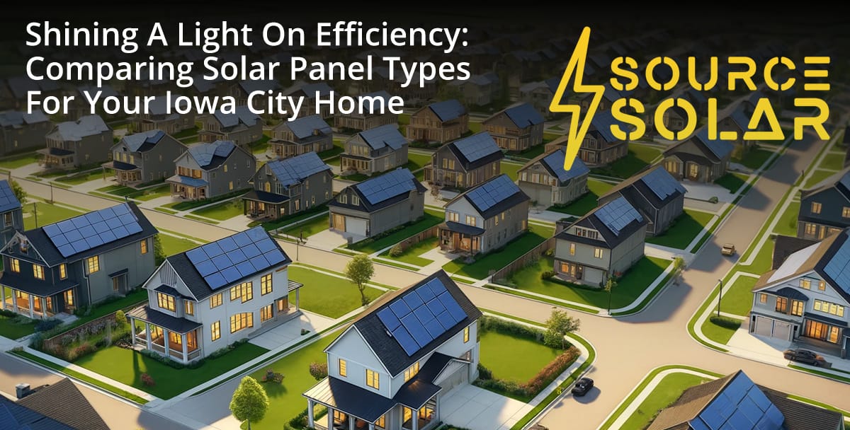 Shining a Light on Efficiency: Comparing Solar Panel Types for Your Iowa City Home